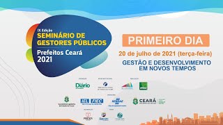 IX Seminário de Gestores Públicos   Prefeitos Ceará 2021 (Dia 20 de julho)