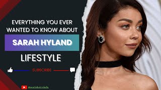 Inside Sarah Hyland's Luxury Lifestyle | CELEBRITY INFO