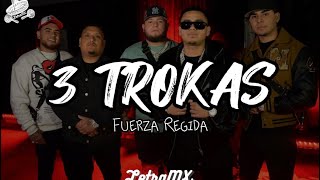 3 TROKAS - Fuerza Regida (Letra/Lyrics)