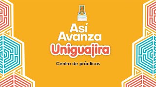 Así Avanza Uniguajira: Centro de Prácticas