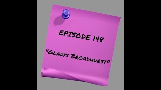 Episode 148: Gladys Broadhurst