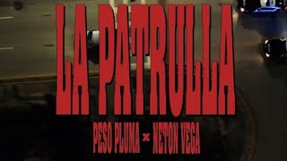 LA PATRULLA (Video Oficial) - Peso Pluma, Neton Vega