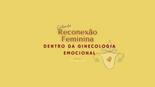 Reconexão feminina dentro da Ginecologia Emocional