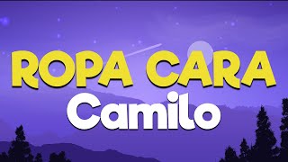 Camilo - Ropa Cara [Letra/Lyrics] | Y ahora quiere que me ponga ropa cara