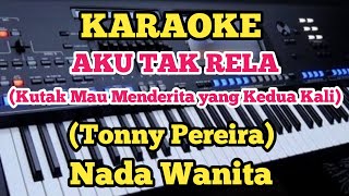 AKU TAK RELA - Tonny Pereira - Karaoke Nada Wanita