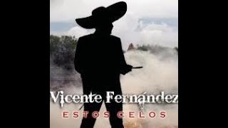 Estos Celos - Vicente Fernandez