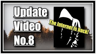 Update Video No.8 INTERNET IS BACK!