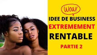 IDEE DE BUSINESS SIMPLE FACILE NEGLIGEE MAIS EXTREMEMENT RENTABLE EN AFRIQUE 2