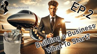 Building a Business: Episode 2 "WHAT TO START??!"