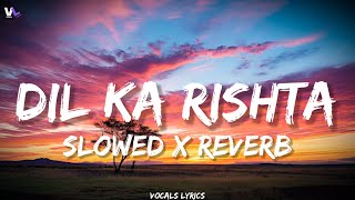 Dil Ka Rishta - Udit Narayan [ Slowed X Reverb ] | Use Headphone🎧 | Vocals lyrics