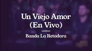 Un Viejo Amor (En Vivo) - Banda La Retadora