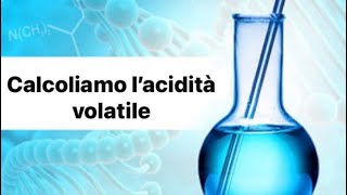 Calcoliamo l’ACIDITÀ VOLATILE