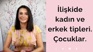 İLİŞKİDE KADIN VE ERKEK TİPLERİ, ÇOCUK KADIN VE ERKEKLER