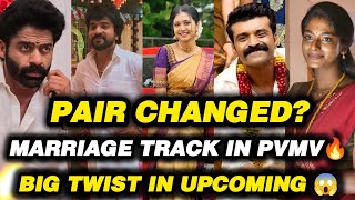 😱Pair Changed?.. Marriage Track in PVMV..Big twist in Upcoming 😱😱🔥