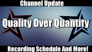 CHANNEL UPDATE! Quality Over Quantity