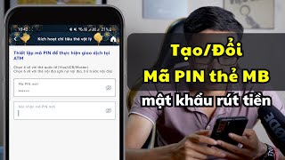 Cách tạo mã PIN và thay đổi mã PIN thẻ MB Bank (mật khẩu rút tiền)