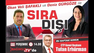 #Canlı │ SIRA DIŞI'NIN KONUĞU; TUFAN ERHÜRMAN - CTP GENEL BAŞKANI