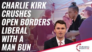 Charlie Kirk Crushes Open Borders Liberal With A Man Bun