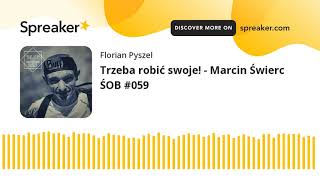 Trzeba robić swoje! - Marcin Świerc ŚOB #059