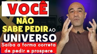 Como PEDIR AO UNIVERSO e Ser ATENDIDO [NA PRÁTICA] #vidaprospera