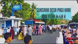 Suasana desa pagi hari Idul Fitri 1440 H dan CURHAT yang fenomenal..