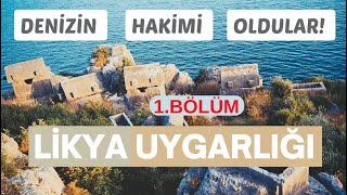 Anadolu'da Yaşayan Uygarlıklar -LİKYA UYGARLIĞI (1.BÖLÜM)