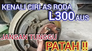 PENYEBAB SUARA KASAR DI RODA BELAKANG L300 DAN CIRI CIRI AS RODA AUS