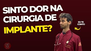 Sinto dor na cirurgia de implante?