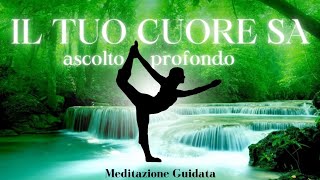 Il Tuo Cuore Sa - Meditazione Guidata per cambiare la tua vita