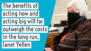 Janet Yellen: "The benefits of acting now & acting big will far outweigh the costs in the long run."