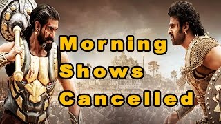 Baahubali 2 | Morning Shows CANCELLED | SHOCKING