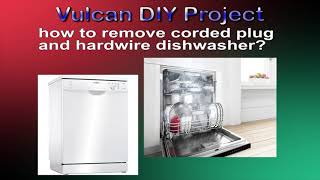 Diswasher - Removing a Corded plug and Hardwiring Dishwasher