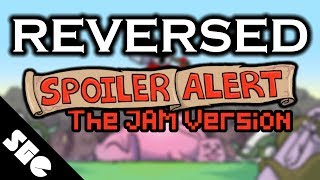 Spoiler Alert REVERSED [JAM Version]