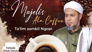 Majelis Alla Coffe #Ta'lim Sambil Ngopi SyarahRatib Alattos'Qobul Do'a Bertobat#