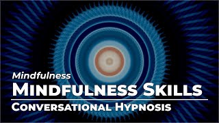 Develop Mindfulness Skills | Mindfulness | Conversational Hypnosis | Daily Hypnosis