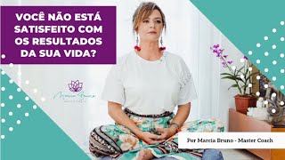 Você não está satisfeito com os resultados da sua vida?