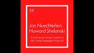 Two Think Minimum Ep 59: Building on What Works with Jon Nuechterlein & Howard Shelanski