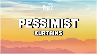 kurtains - pessimist (Lyrics) | i'm rude to everyone, that's how i am