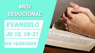 Evangelho João 15, 18-21 | Dia 16/05/2020 | Meu Devocional