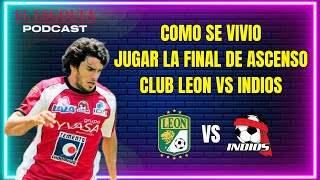 "¿Cómo se vivió jugar la final de ascenso: Club León vs Indios? | El Escolta Podcast."