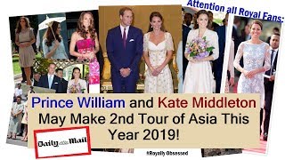 Prince William and Kate Middleton's Potential Tour of Asia This Year 2019!