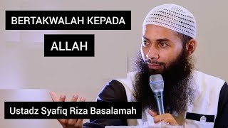 BERTAKWALAH KEPADA ALLAH || Ustadz Syafiq Riza Basalamah