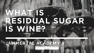 What is residual sugar is wine? Jammertal Academy 3