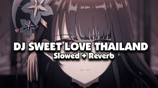 DJ SWEET LOVE THAILAND STYLE (Slowed + Reverb) 🎧