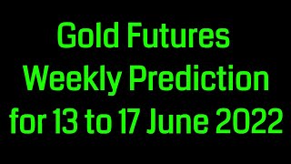 #Gold #Futures #Weekly #Prediction for 13 to 17 June 2022