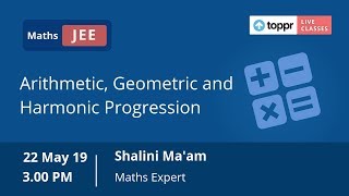 LiveClasses: JEE Advanced - Maths | Arithmetic, Geometric and Harmonic Progression