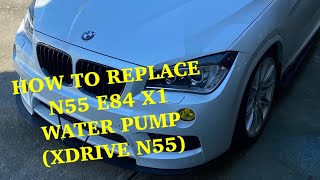 HOW TO REPLACE N55 XDRIVE WATER PUMP ON AN E84 X1