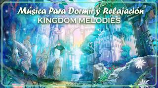 Música Para Dormir y Relajación -  KINGDOM MELODIES