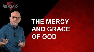 THE MERCY AND GRACE OF GOD