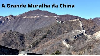 A Grande Muralha da China - Uma Bela História da Engenharia.